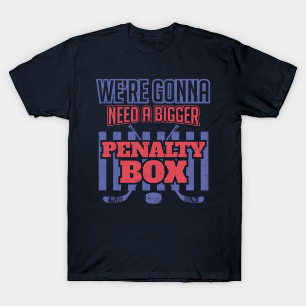 We're Gonna Need a Bigger Penalty Box T-Shirt by jslbdesigns